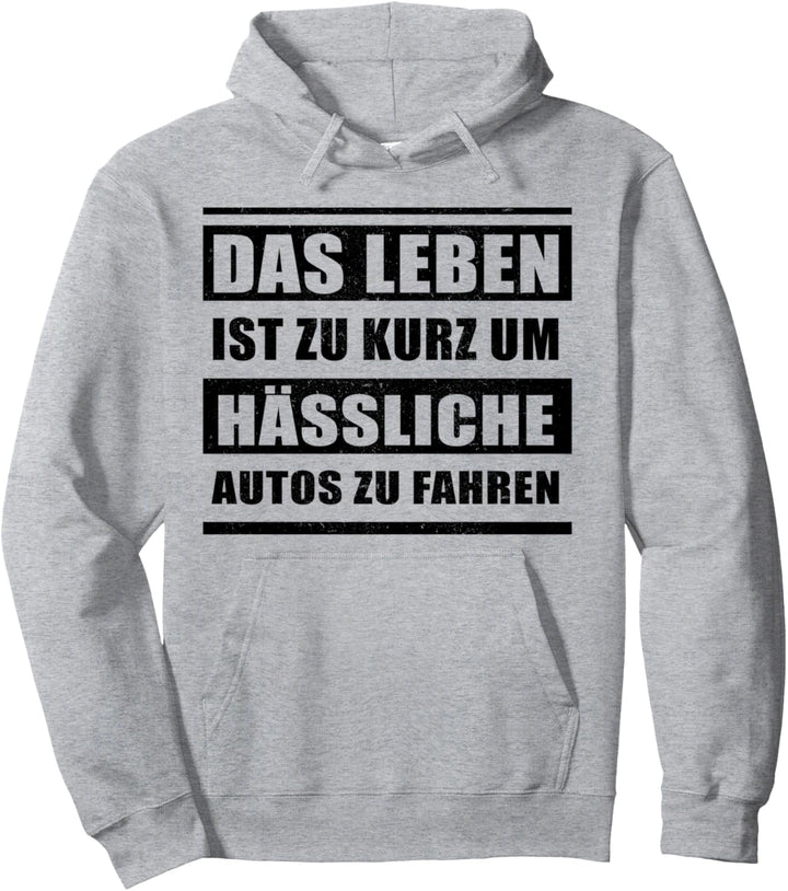 Das Leben ist zu kurz um hässliche Autos zu fahren Pullover Hoodie