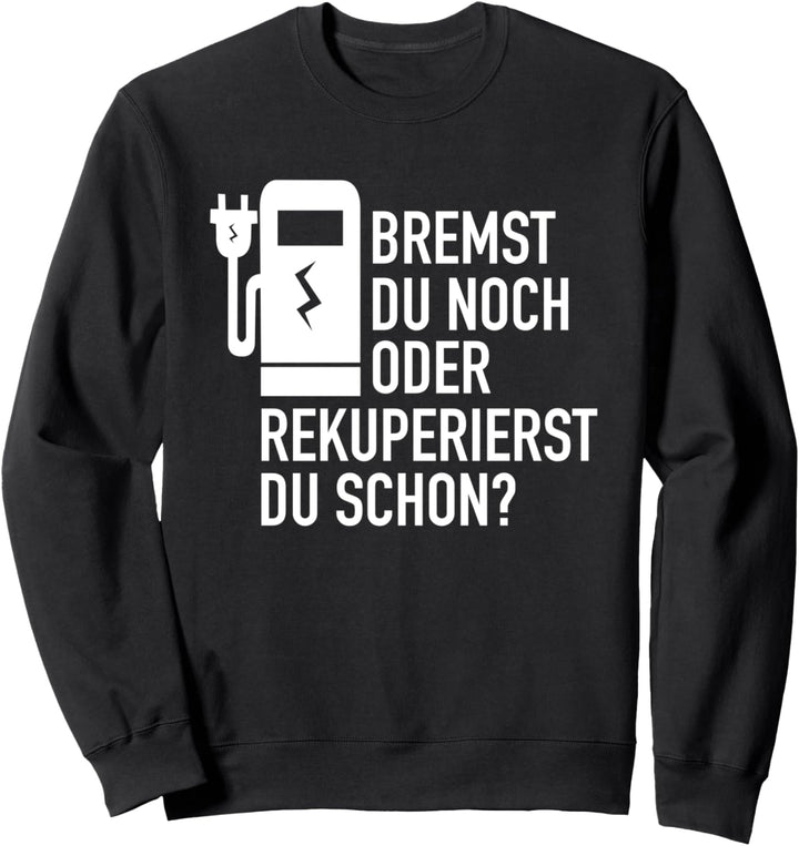 Bremst Du noch oder Rekuperierst Du schon? - Elektroauto Sweatshirt