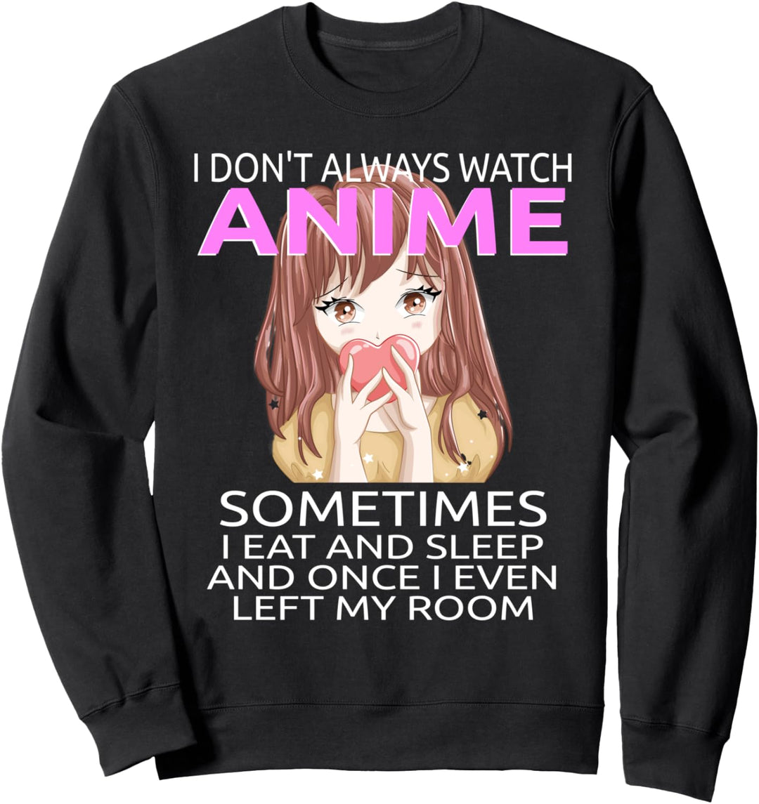 Lustiges "I Don't Always Watch Anime" für Teenager, Mädchen, Frauen Sweatshirt