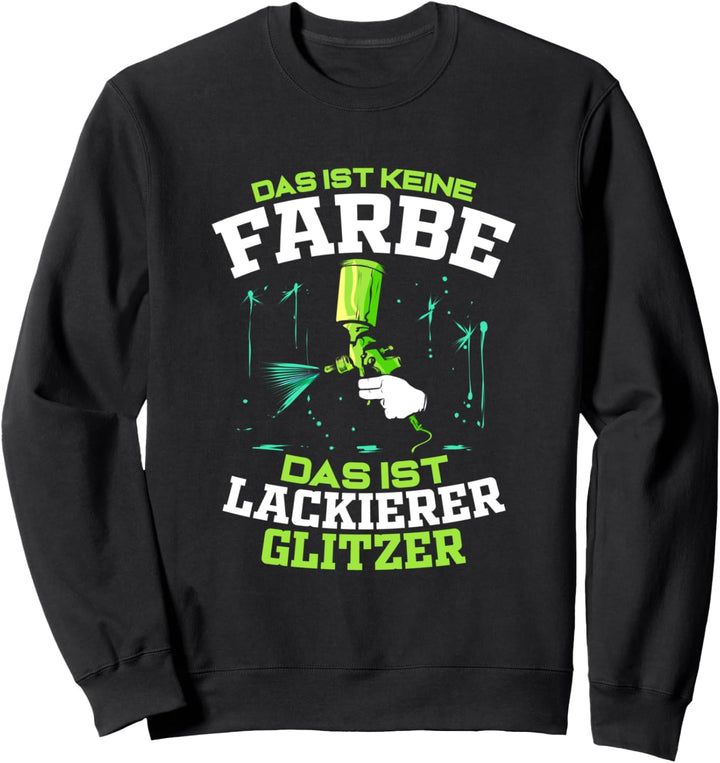 Das ist Lackierer Glitzer - Lustiges Autolackierer Geschenk Sweatshirt