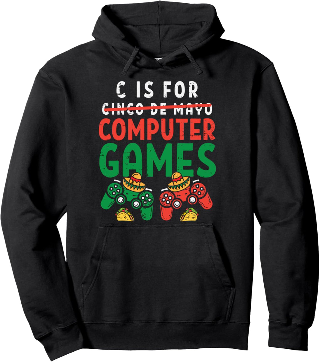 C Is For Computer Games Boys Cinco De Mayo Men Video Gaming Pullover Hoodie