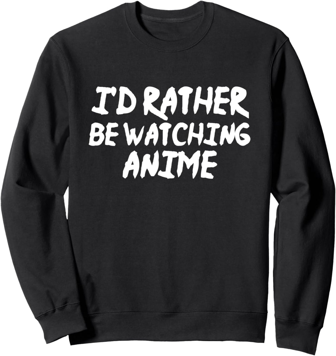I'd Rather Be Watching Anime - Funny Anime Fan Manga Sweatshirt