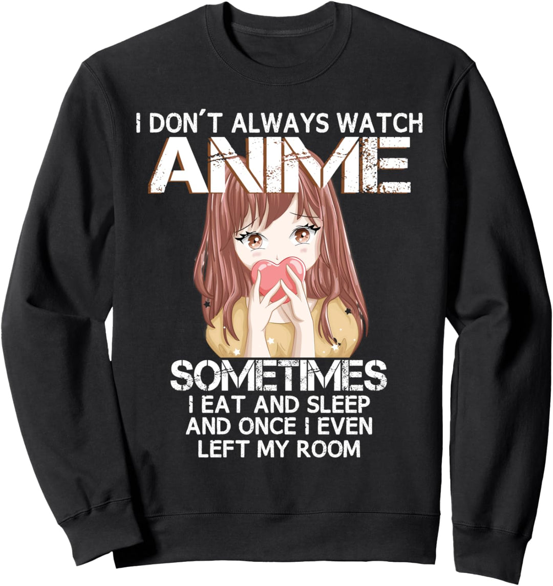 Lustiges "I Don't Always Watch Anime" für Teenager, Mädchen, Frauen Sweatshirt