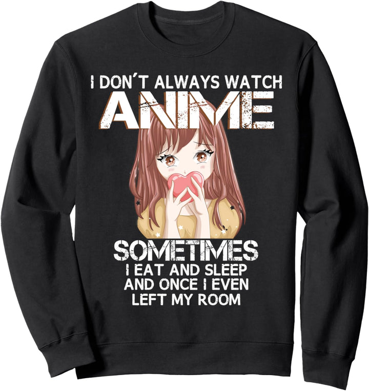 Lustiges "I Don't Always Watch Anime" für Teenager, Mädchen, Frauen Sweatshirt