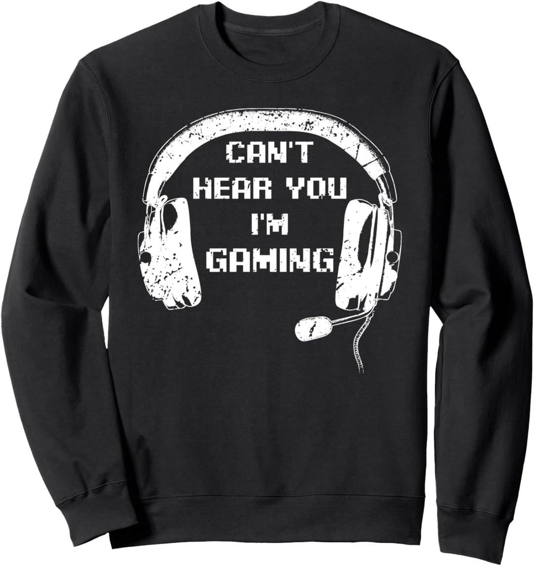 Funny For Gamer Headset Can't Hear You I'm Gaming Gamer Sweatshirt