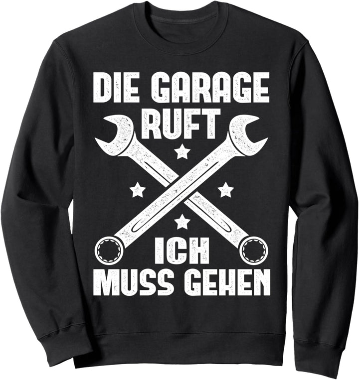 Die Garage ruft ich muss gehen - Autoschrauber Mechaniker Sweatshirt