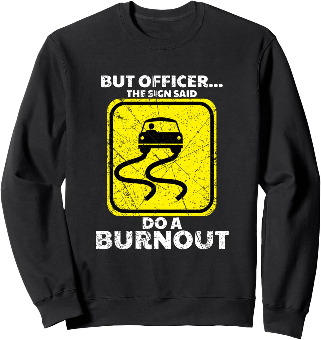 But Officer The Sign Said Do A Burnout Autos Mechatroniker Sweatshirt