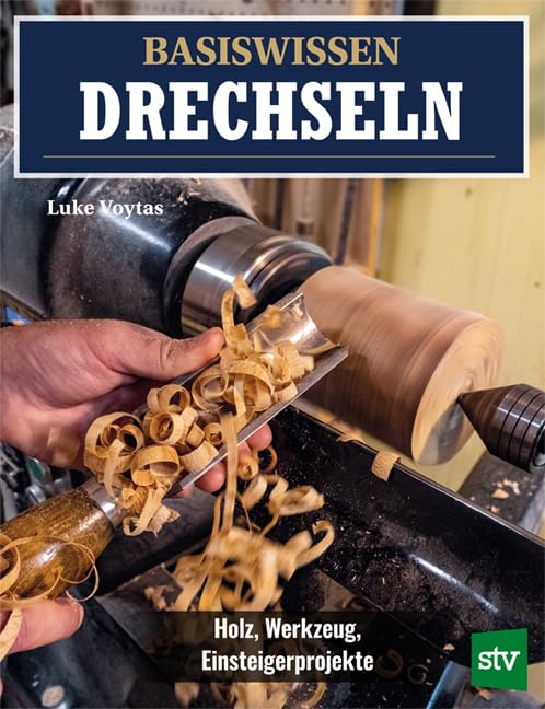 Basiswissen Drechseln: Holz, Werkzeug, Einsteigerprojekte, Taschenbuch