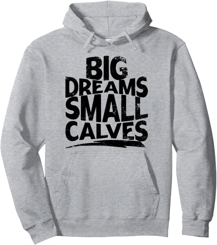 Big Dreams Small Calves Fitnessstudio Workout Pullover Hoodie