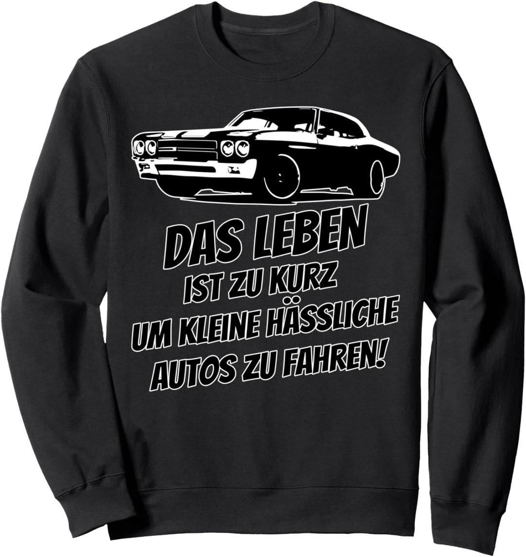 Das Leben Ist Zu Kurz Um Kleine Hässliche Autos Zu Fahren Sweatshirt