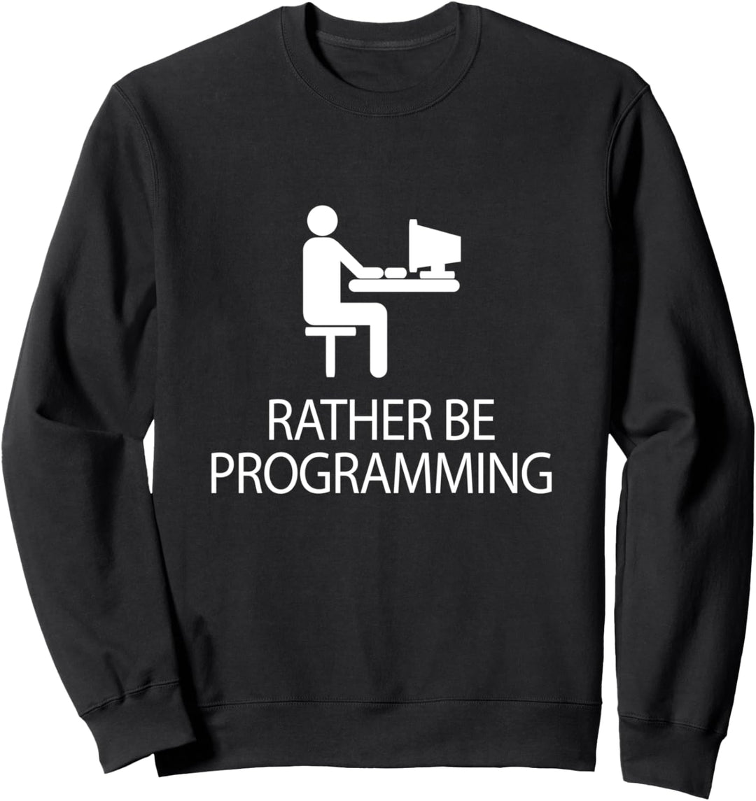 Rather Be Programming Coding Sweatshirt