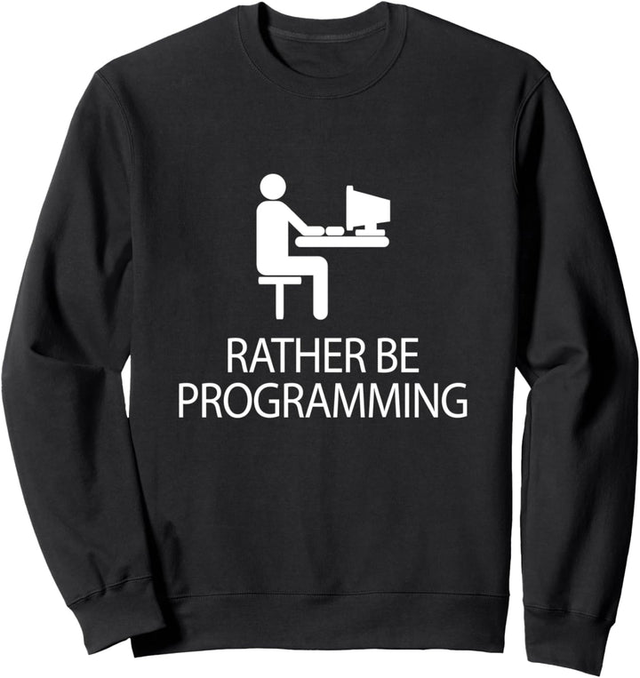Rather Be Programming Coding Sweatshirt