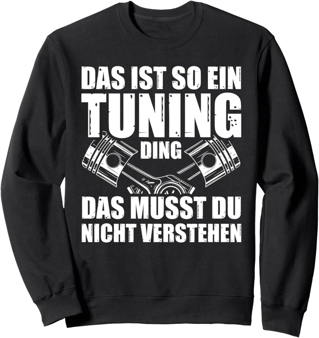 Das ist so ein Tuning Ding Tuner Auto Schrauber Sweatshirt
