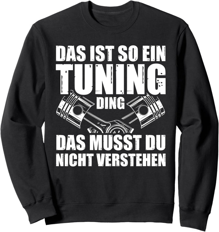 Das ist so ein Tuning Ding Tuner Auto Schrauber Sweatshirt