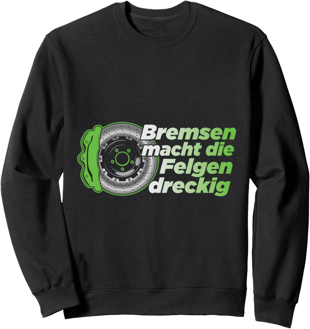 Bremsen macht die Felgen dreckig Auto Tuning Sweatshirt