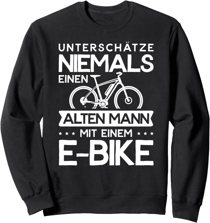 E-Bike Fitnessbike Unterschätze Niemals Einen Alten Mann Sweatshirt