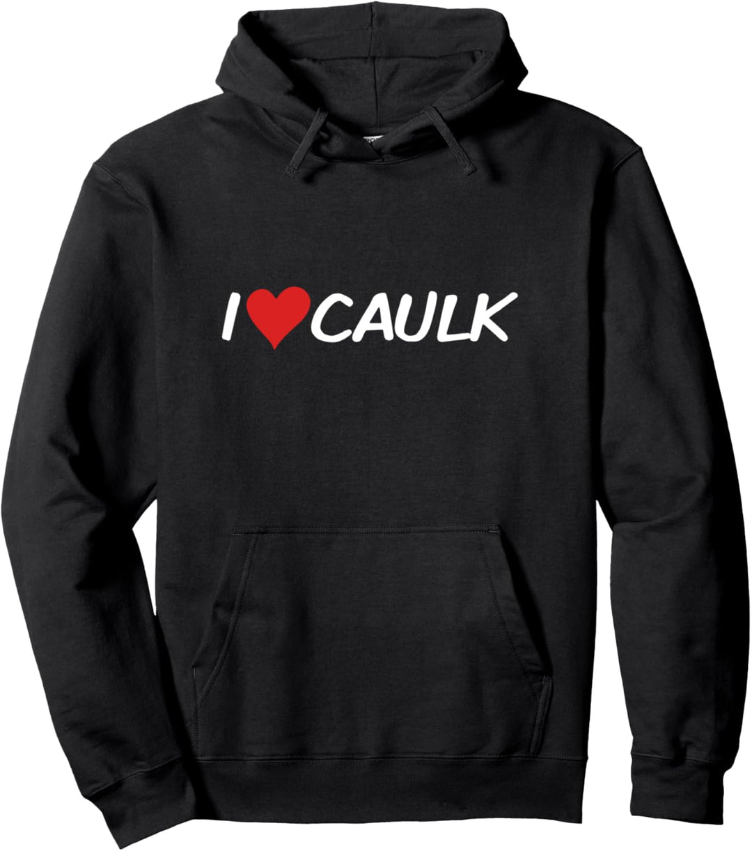 Funny Handyman I Love Caulk Heart Construction Worker Joke Pullover Hoodie