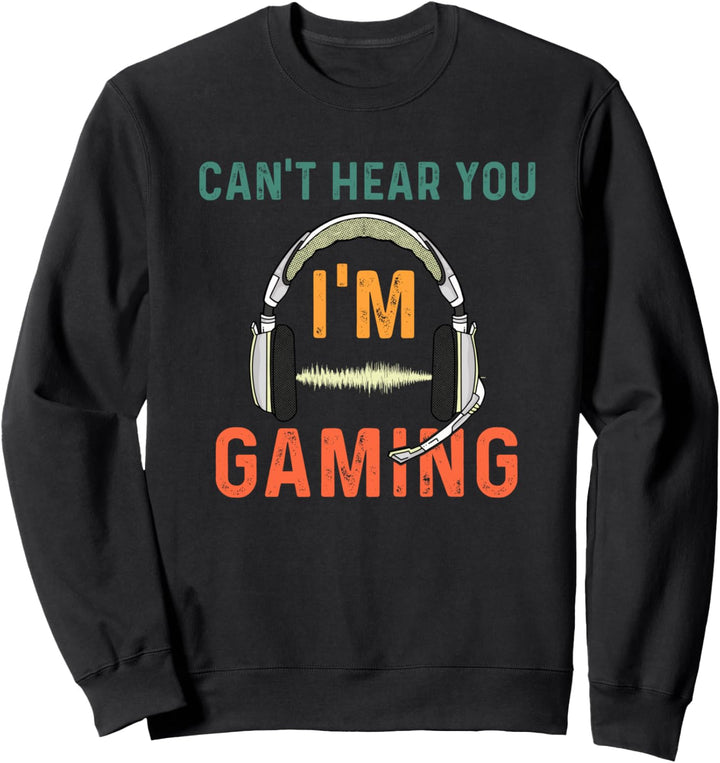 Headset Gamer Can't Hear You I'm Gaming Funny Video Gamer Sweatshirt