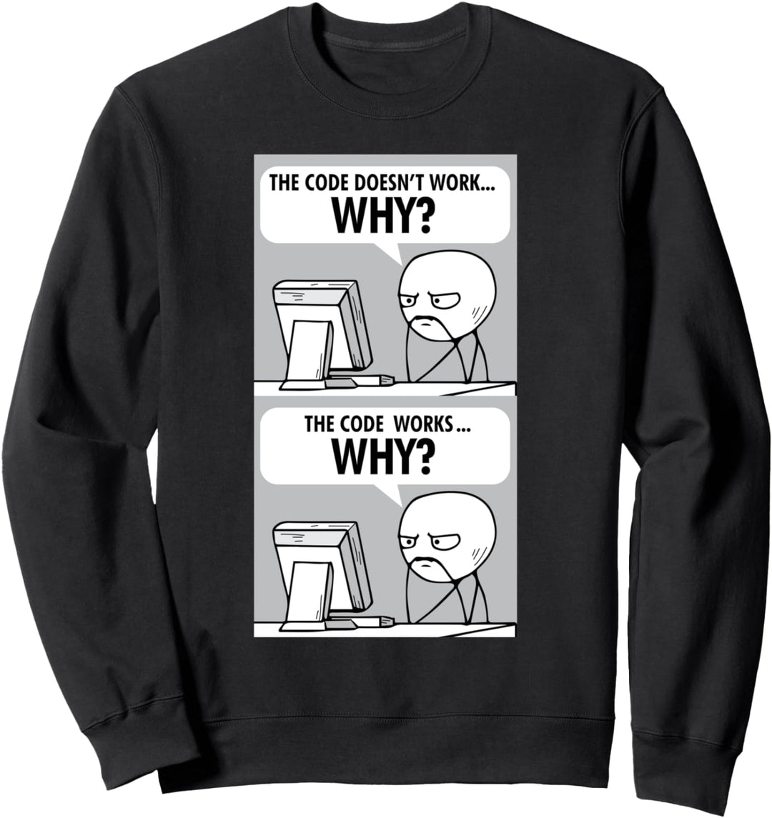 Code Dodoesn't Work Why Funny IT Tech Computer Programmer Sweatshirt