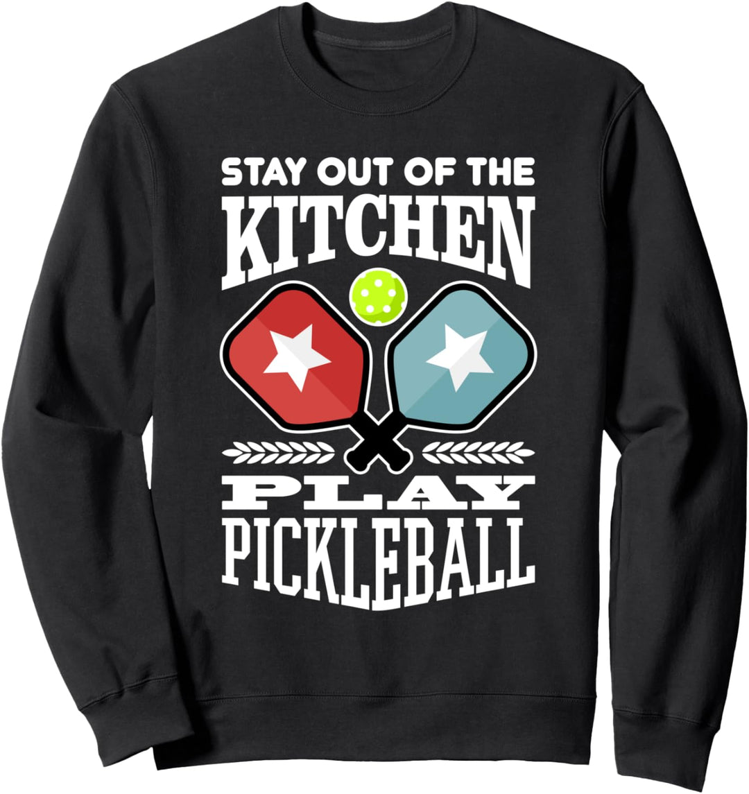Stay Out Of The Kitchen Play Pickleball Sweatshirt