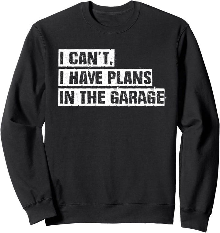Car Mechanic I Cant I Have Plans In The Garage Auto Engine Sweatshirt