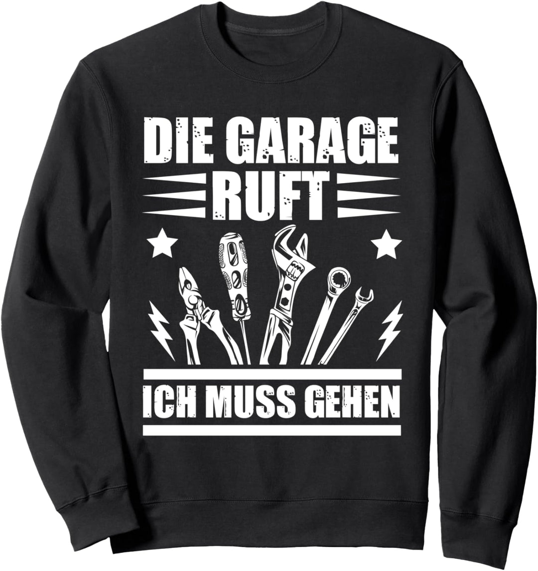 Die Garage ruft Ich muss gehen Auto KFZ Mechaniker Geschenk Sweatshirt