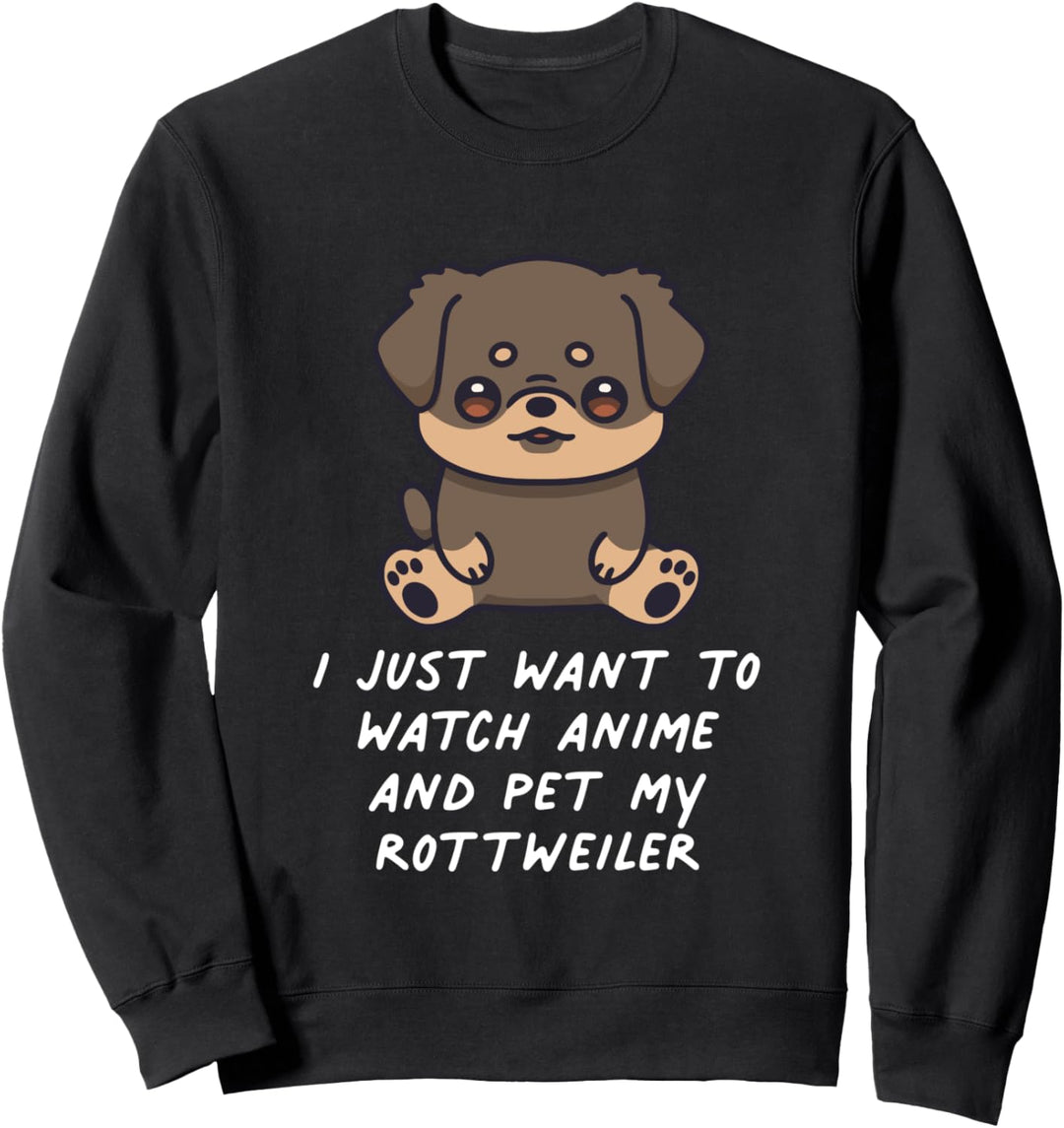 I Just Want To Watch Anime And Pet My Rottweiler Kawaii Hund Sweatshirt