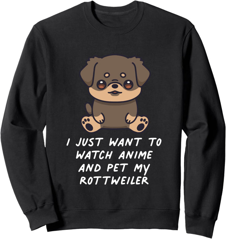 I Just Want To Watch Anime And Pet My Rottweiler Kawaii Hund Sweatshirt