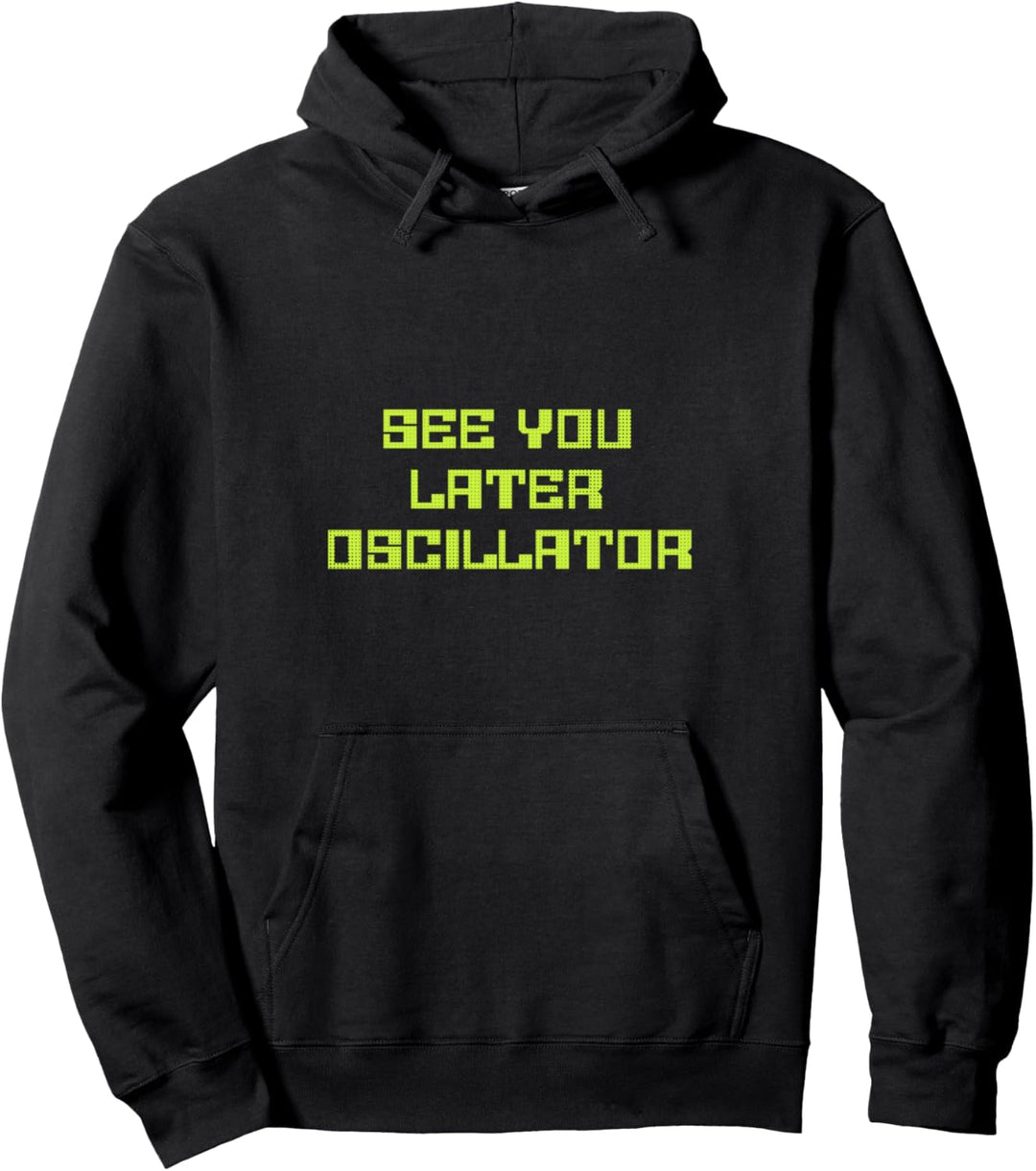 See You Later Oscillator Synthesizer DJ Studio DAW Pullover Hoodie