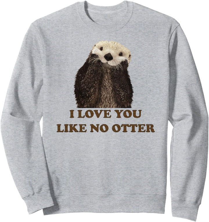 T-Shirt mit Aufschrift "I Love You Like No Otter", niedliches Meeres-Otter-Tier-Shirt Sweatshirt