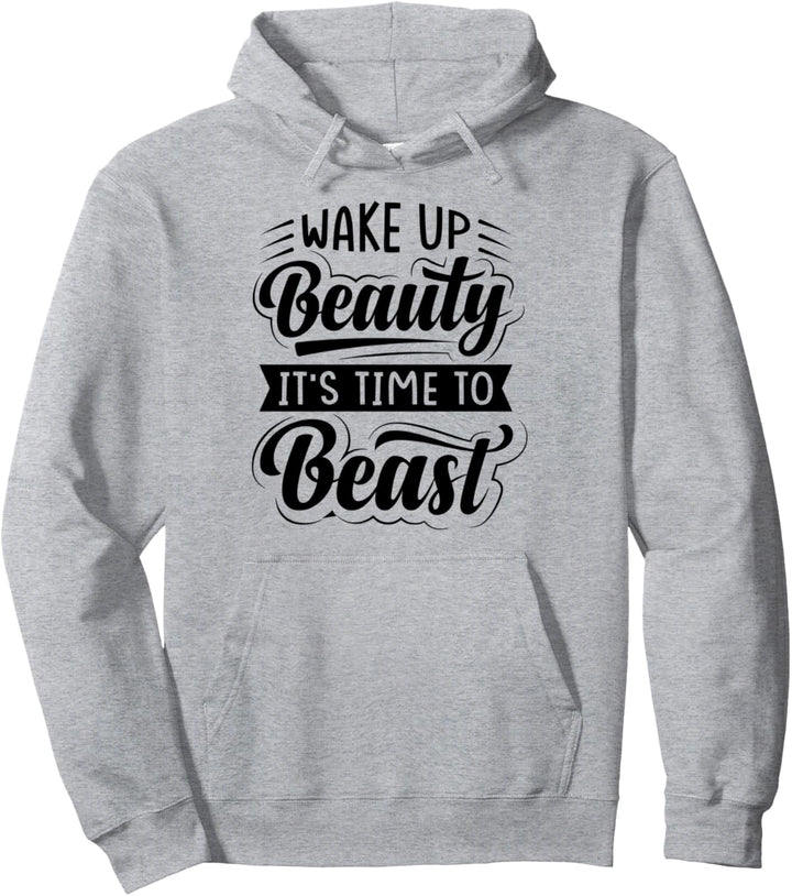 Wake Up Beauty It's Time To Beast - Sarcastic Funny Pullover Hoodie