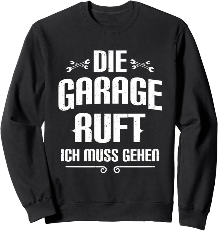 Die Garage Ruft Ich Muss Gehen KFZ Mechaniker Werkstatt Auto Sweatshirt