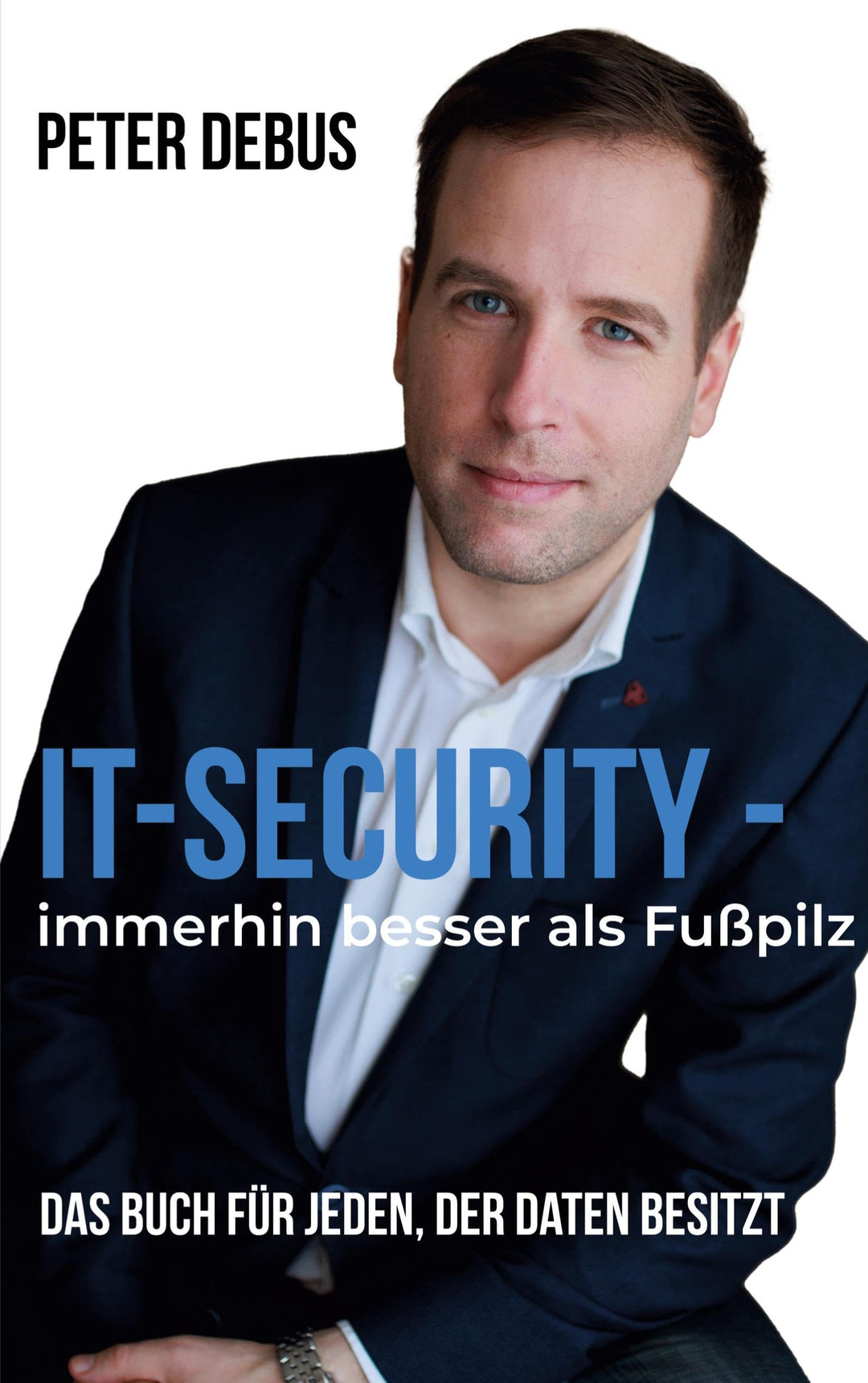 IT-Security - immerhin besser als Fusspilz: Das Buch für jeden, der Daten besitzt, Taschenbuch