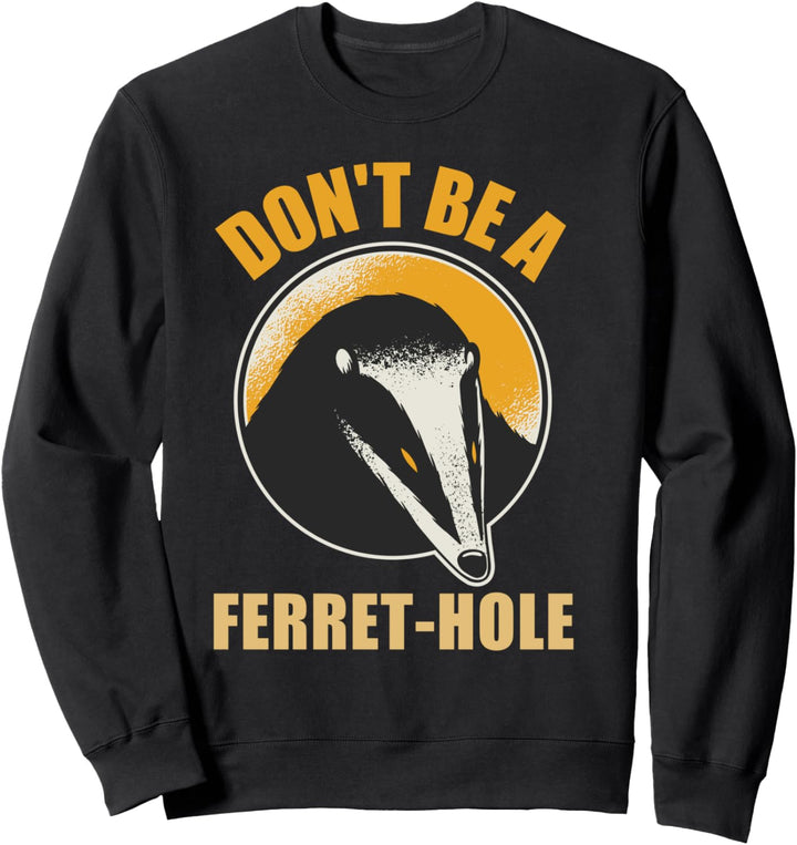 Seien Sie kein Frettchen-Loch-lustiger Honig-Dachs-niedliche Sweatshirt