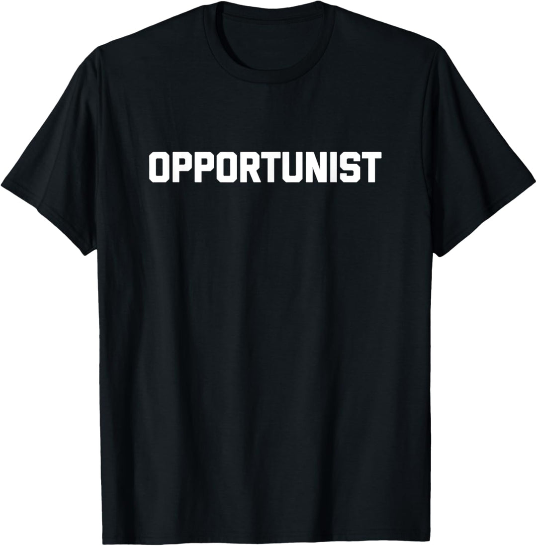 Opportunist T-Shirt, lustiger Spruch, sarkastisch, niedlich, coole Neuheit T-Shirt