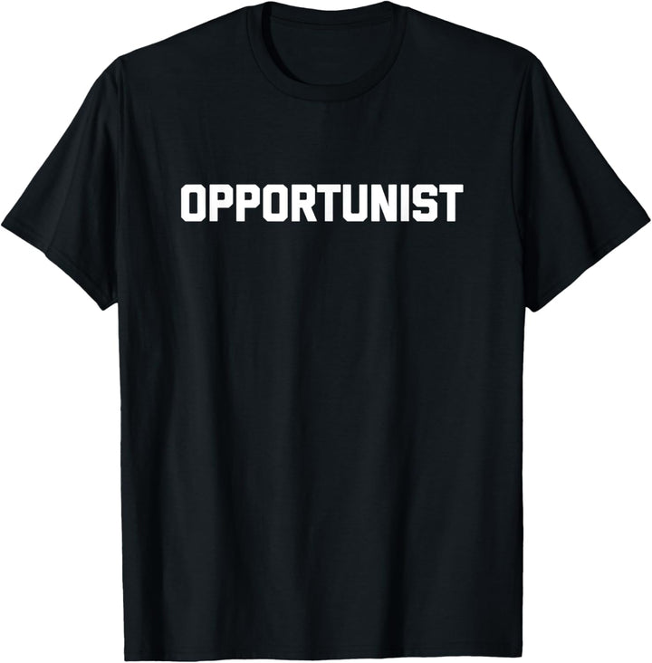 Opportunist T-Shirt, lustiger Spruch, sarkastisch, niedlich, coole Neuheit T-Shirt