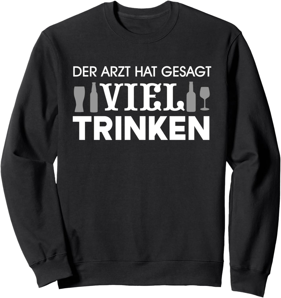 Der Arzt hat gesagt viel trinken Arzt Geschenk Party Sweatshirt