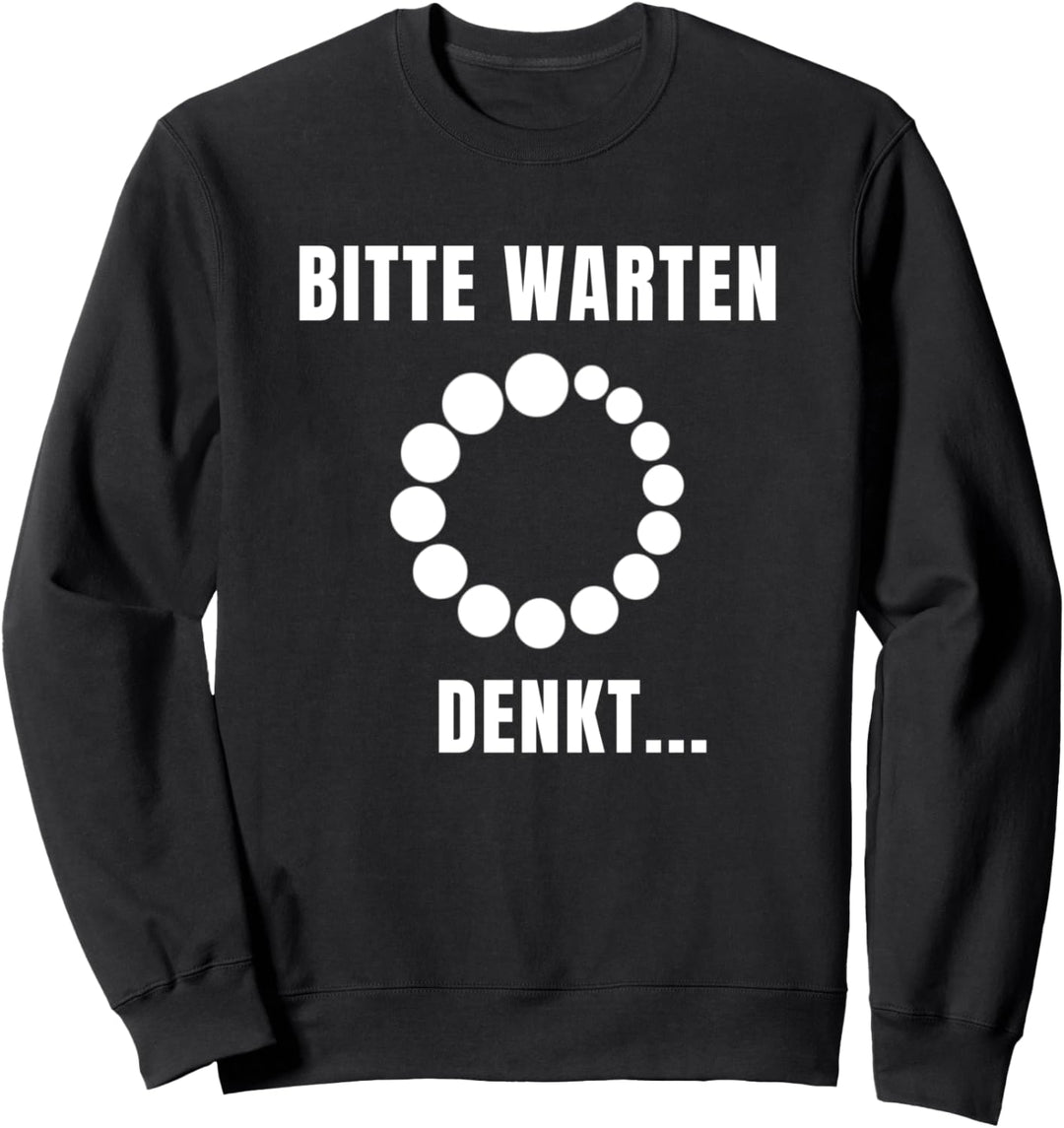 Bitte Warten Denkt Lustige Verplanter Mensch Spruch Geschenk Sweatshirt