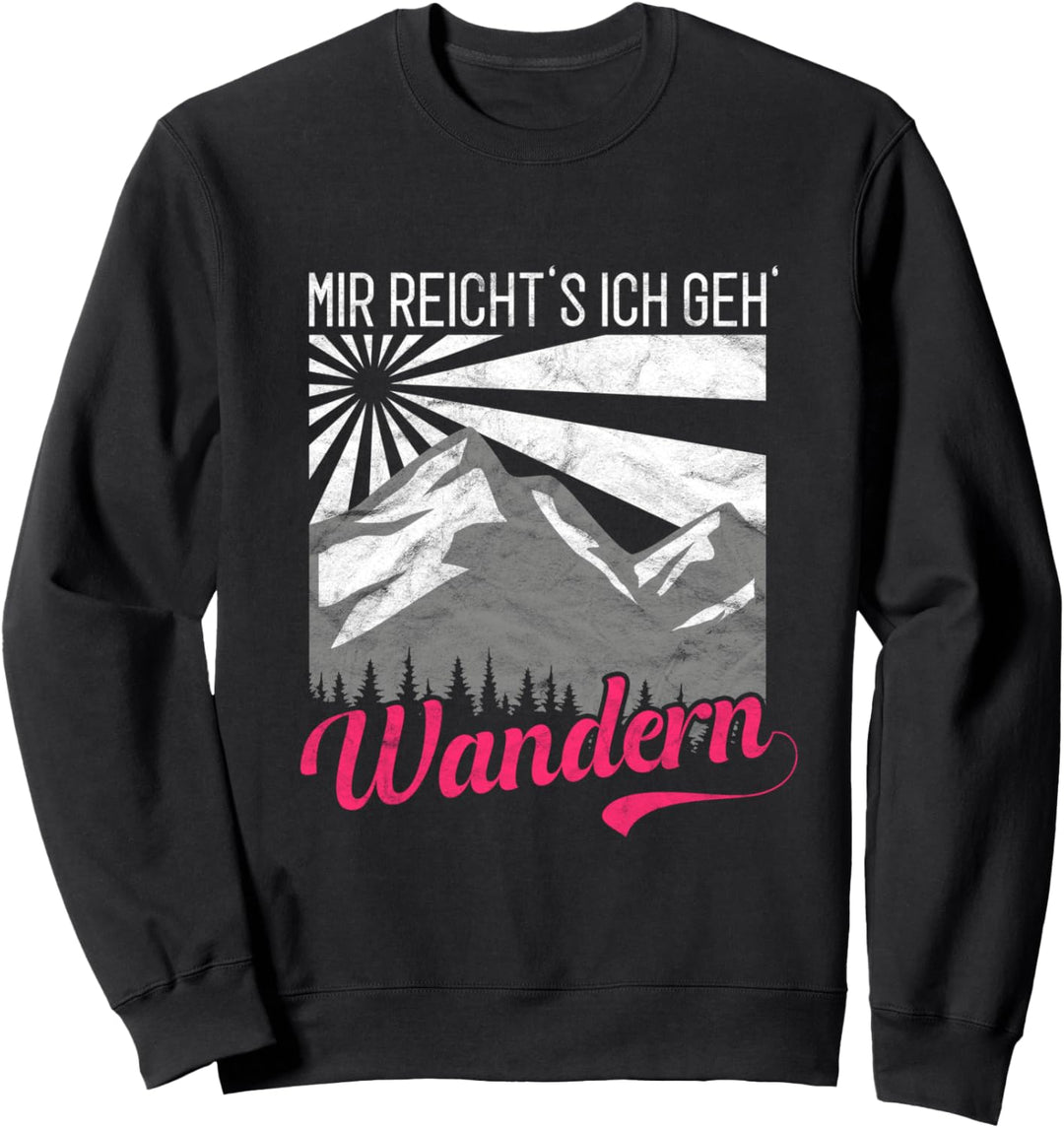 Natur Wald Berge Menschen - Mir Reicht's Ich Geh' Wandern Sweatshirt