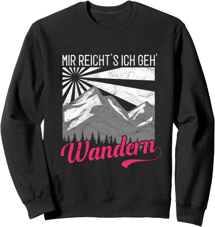 Natur Wald Berge Menschen - Mir Reicht's Ich Geh' Wandern Sweatshirt