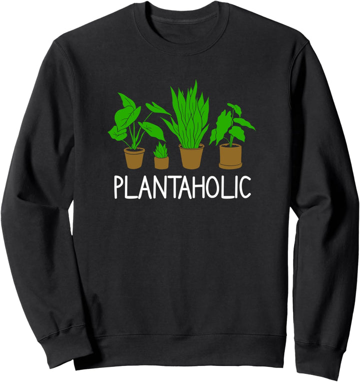 Plantaholic Pflanze Pflanzen Gartenarbeit Garten Gärtner Sweatshirt