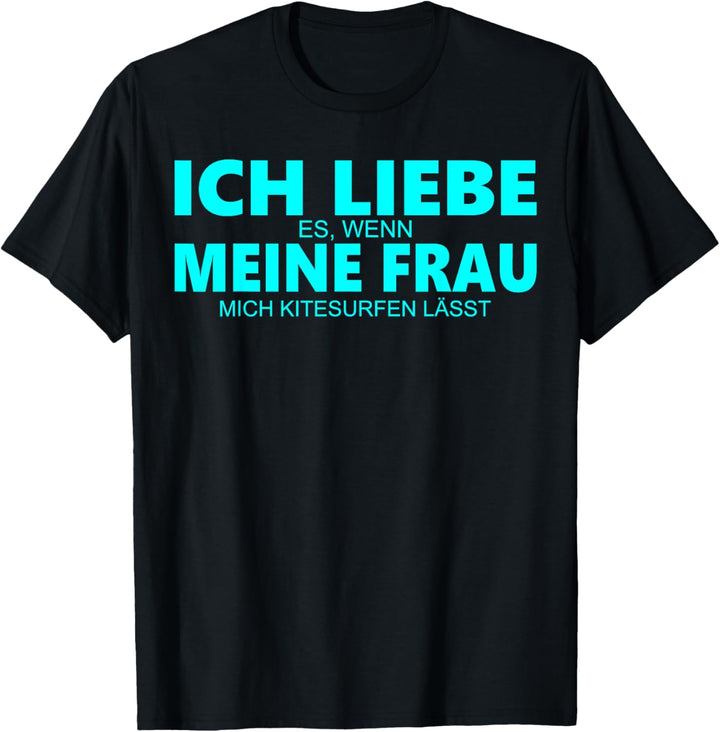 Herren Ich liebe es wenn meine Frau mich Kitesurfen lässt Design T-Shirt
