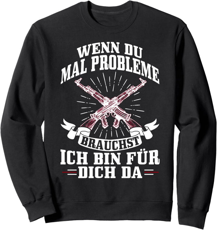 Wenn du mal Probleme brauchst, ich bin für dich da Sweatshirt