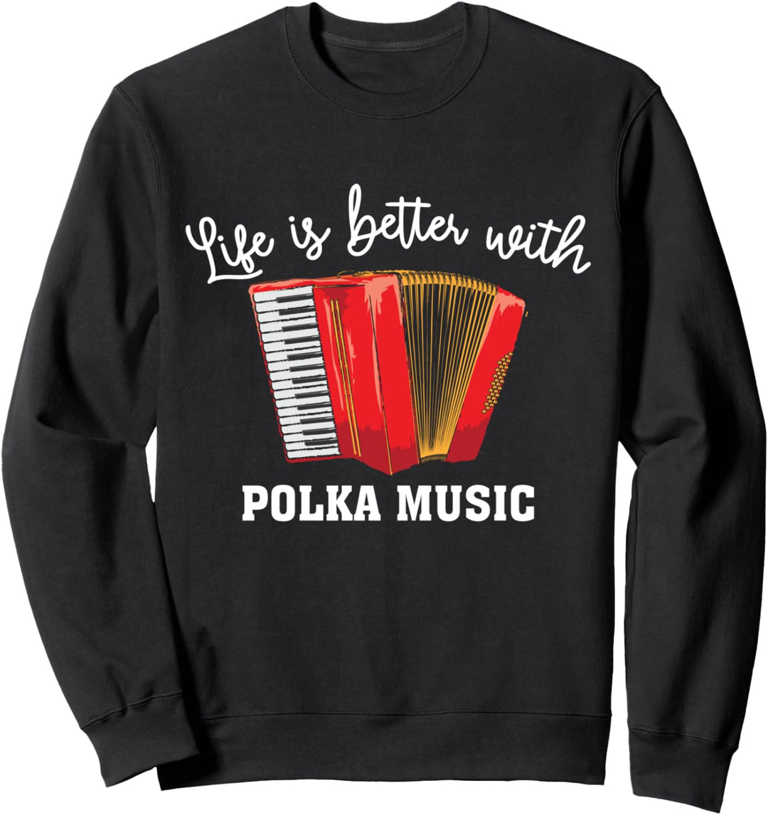 Life Is Better With Polka Music | Süsses Akkordeonisten-Geschenk Sweatshirt
