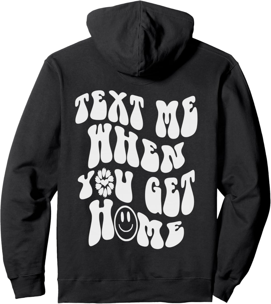 Text me when you get home , Trend Aesthetic Back Love Quote Pullover Hoodie