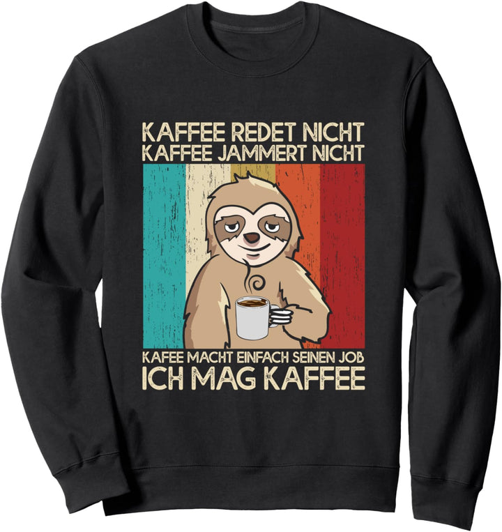 Kaffee Redet Nicht Kaffee Jammert Nicht Faultier Kaffee Sweatshirt