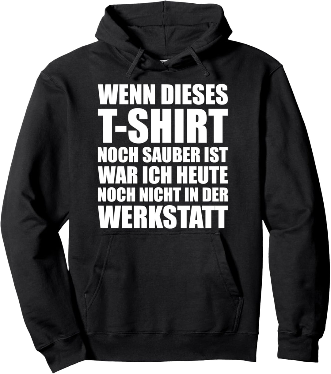 Wenn es sauber ist, war ich nicht in der Werkstatt Pullover Hoodie