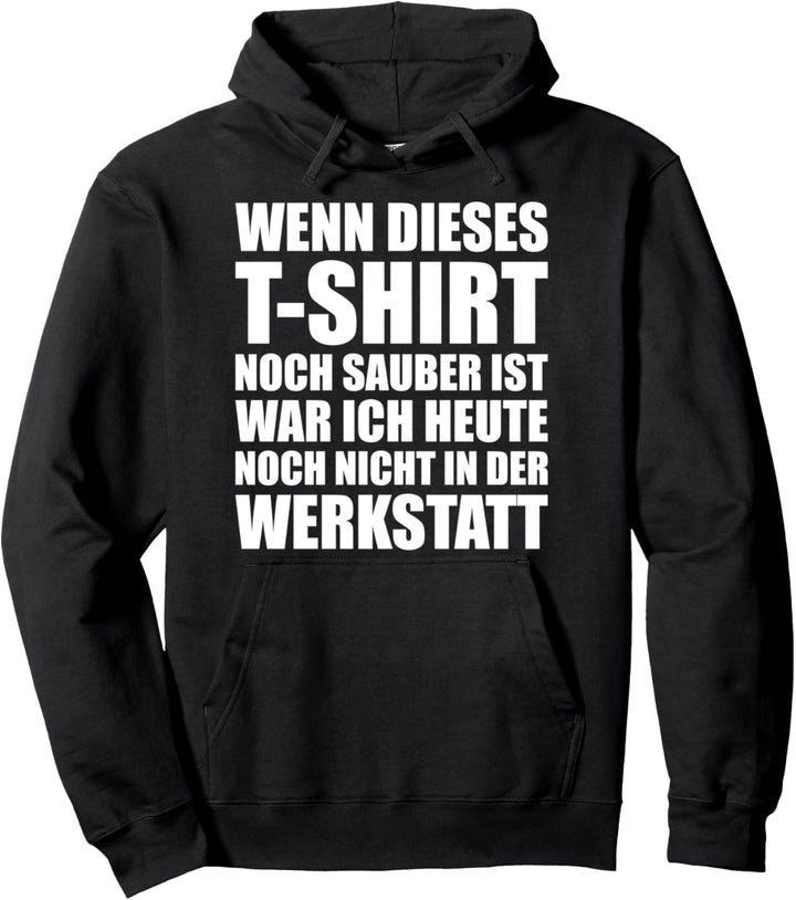 Wenn es sauber ist, war ich nicht in der Werkstatt Pullover Hoodie