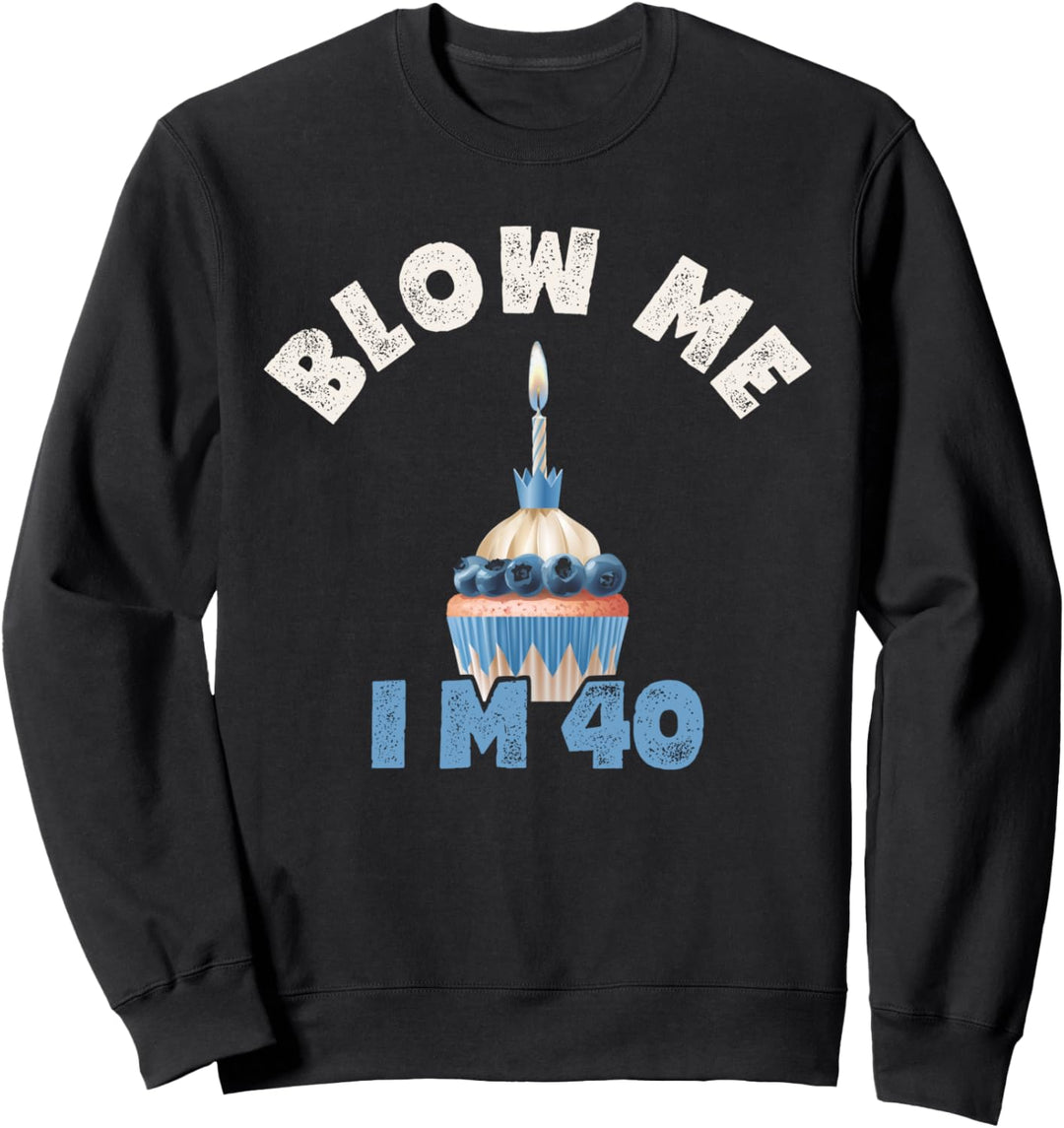 Lustiges Geschenk zum 40. Geburtstag Blow Me I'm 40 Sweatshirt