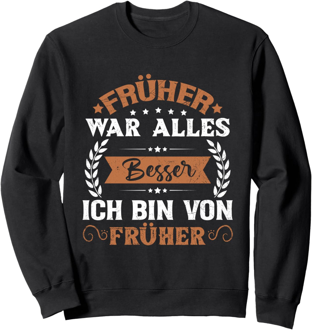 Früher War Alles Besser Ich Bin Von Früher Rentner Spruch Sweatshirt